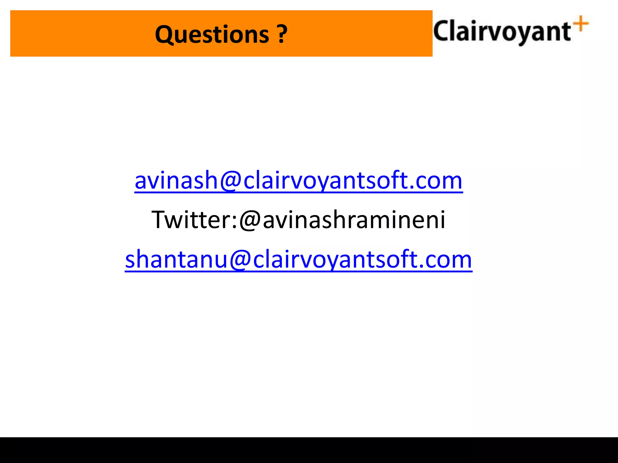 Industry ExperienceQuestions ? avinash@clairvoyantsoft.com Twitter:@avinashramineni shantanu@clairvoyantsoft.com 