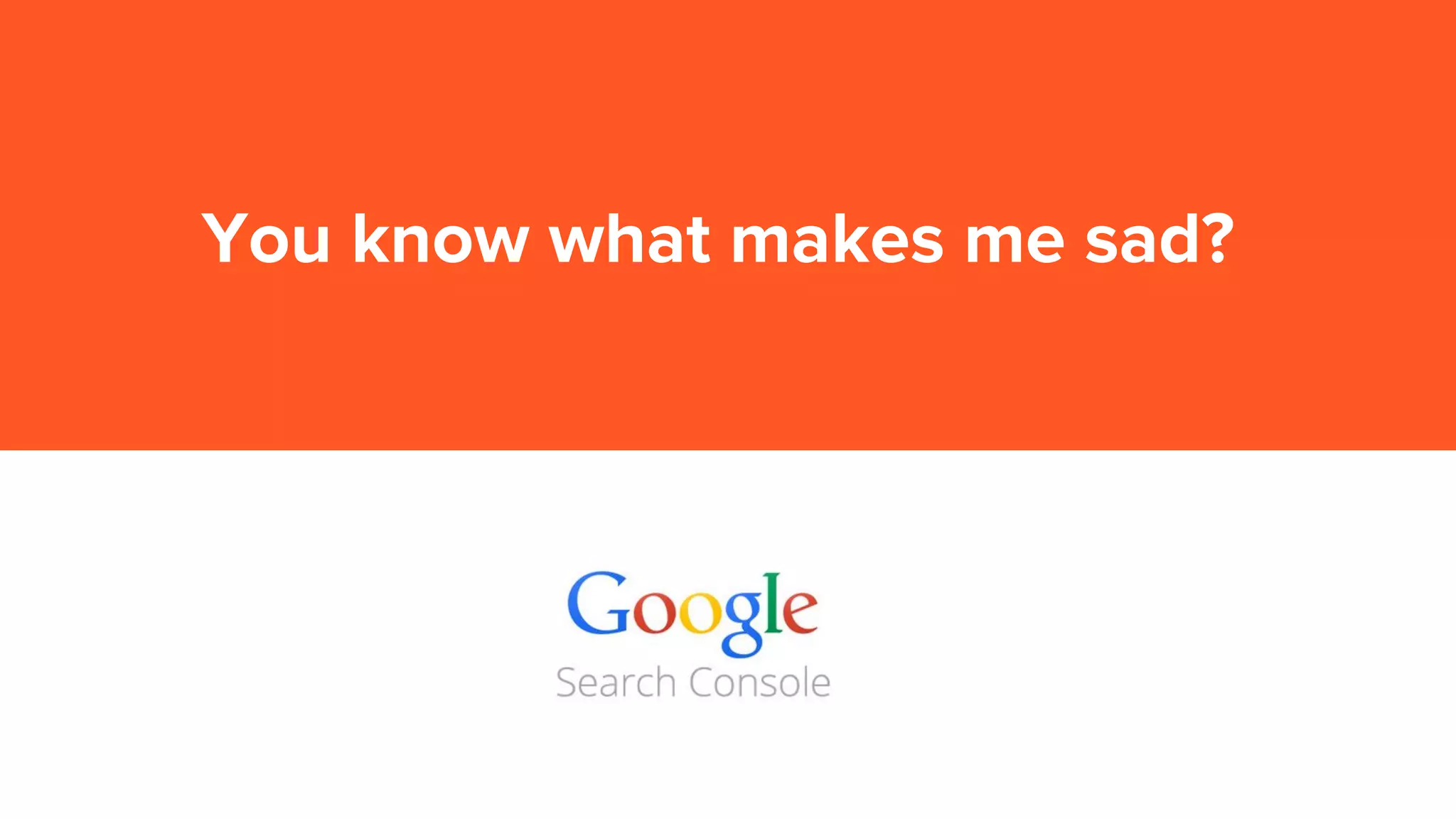 You know what makes me sad?
 