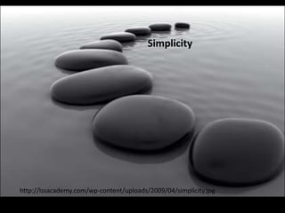 Simplicity




http://lssacademy.com/wp-content/uploads/2009/04/simplicity.jpg
 