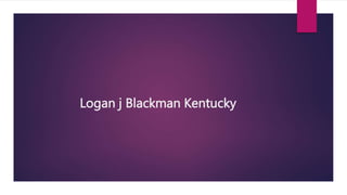 Logan j Blackman Kentucky
 