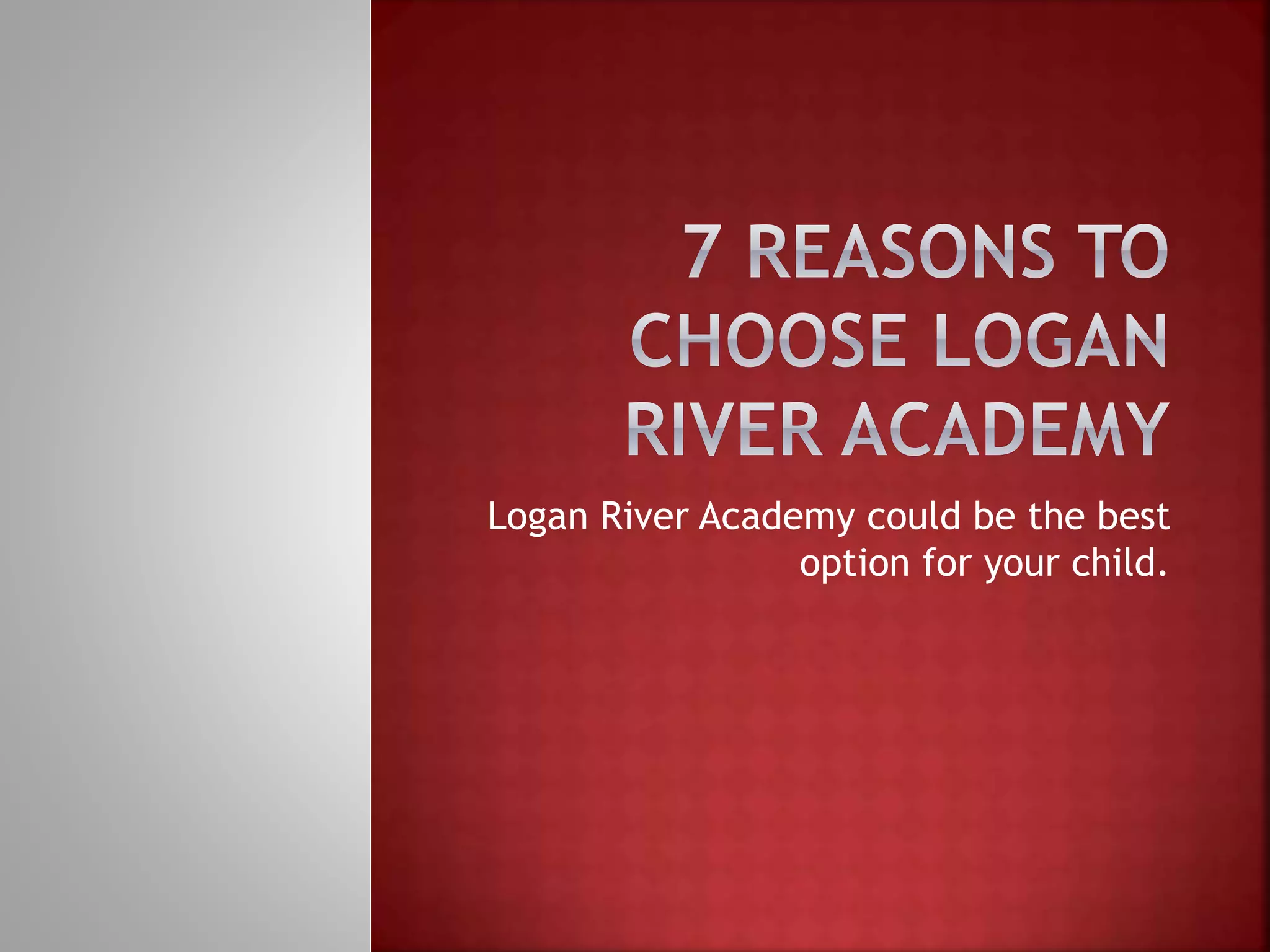 7 Reasons To Choose Logan River Academy PPT 7-reasons-to-choose-logan-river-academy-ppt