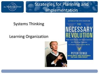 Strategies for Planning and
                   Implementation

  Systems Thinking

Learning Organization
 