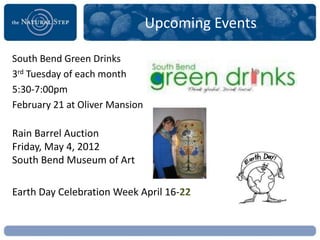 Upcoming Events

South Bend Green Drinks
3rd Tuesday of each month
5:30-7:00pm
February 21 at Oliver Mansion

Rain Barrel Auction
Friday, May 4, 2012
South Bend Museum of Art

Earth Day Celebration Week April 16-22
 