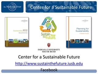 Center for a Sustainable Future




 Center for a Sustainable Future
http://www.sustainthefuture.iusb.edu
             Facebook
 