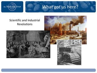 What got us here?

Scientific and Industrial
      Revolutions
 