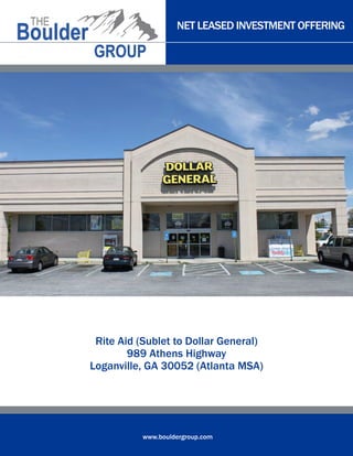 NET LEASED INVESTMENT OFFERING

Rite Aid (Sublet to Dollar General)
989 Athens Highway
Loganville, GA 30052 (Atlanta MSA)

www.bouldergroup.com

 