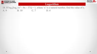 Logarithm
18. If log3[log2 (x2 – 4x – 37)] = 1, where ‘x’ is a natural number, find the value of x.
A. 9 B. 10 C. 7 D. 4
 