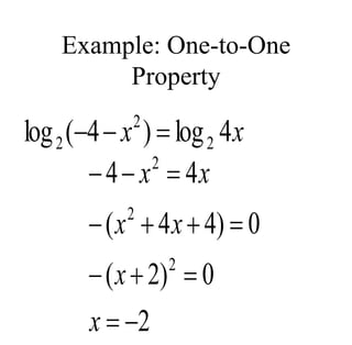 Example: One-to-One
Property
x
x 4
log
)
4
(
log 2
2
2 


2
0
)
2
(
0
)
4
4
(
4
4
2
2
2












x
x
x
x
x
x
 