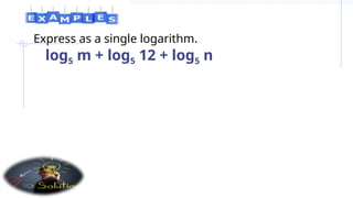 Express as a single logarithm.
log5 m + log5 12 + log5 n
 