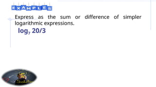 Express as the sum or difference of simpler
logarithmic expressions.
log7 20/3
 