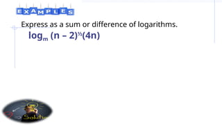 Express as a sum or difference of logarithms.
logm (n – 2)½
(4n)
 