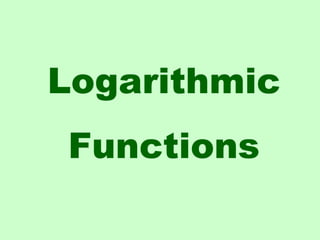 Logarithmic
Functions

 