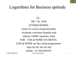 Logarithms for Business aptitude  ,[object Object],[object Object],[object Object],[object Object],[object Object],[object Object],[object Object],[object Object],[object Object],[object Object]