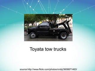 Toyata tow trucks
source:http://www.flickr.com/photos/crobj/3606871463/
 