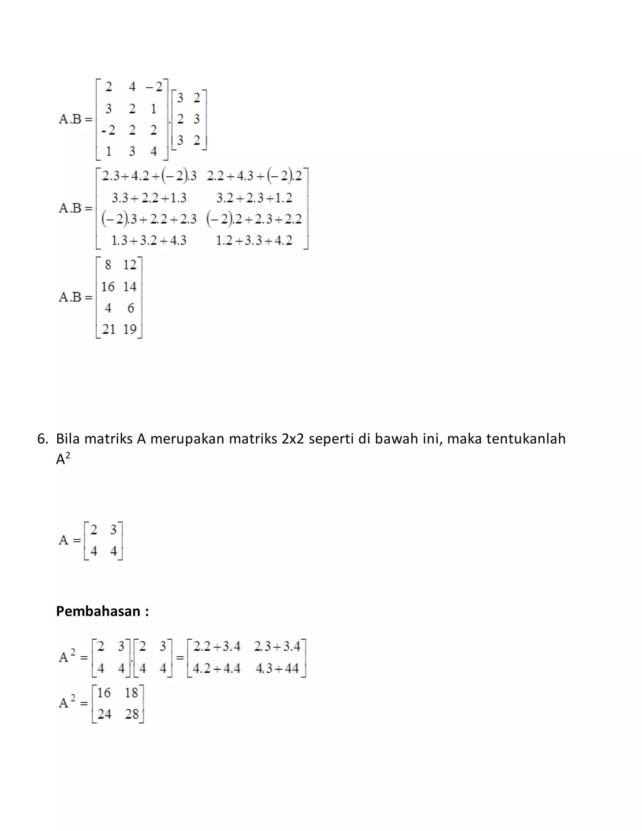6. Bila matriks A merupakan matriks 2x2 seperti di bawah ini, maka tentukanlah
A2
Pembahasan :
 
