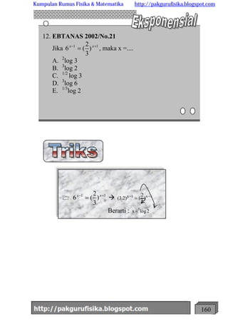 http://meetabied.wordpress.com 160
12. EBTANAS 2002/No.21
Jika 11
)
3
2
(6 +-
= xx
, maka x =....
A. 2
log 3
B. 3
log 2
C....