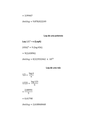 Log de una potencia

Log   = n (LogA)




                     Log de una raíz
 