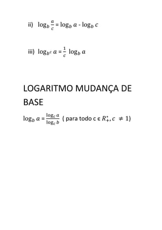 ii)        =         -



iii)       =




LOGARITMO MUDANÇA DE
BASE
       =       ( para todo c є   )
 