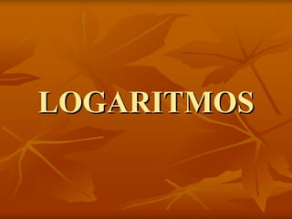 LOGARITMOS
 