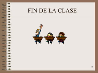 FIN DE LA CLASE




                  16
 