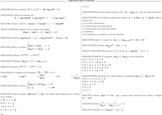 Logaritmos para Concursos
µ222)(FEI) Resolva a equação 2 𝑥
+ 5 . 2−𝑥
− 69 . log2
8
√
2 = 0.
µ223)(MACK) calcule 𝐴, sabendo que:
𝐴 = log 𝑐𝑜𝑡𝑔 39∘
+ log 𝑐𝑜𝑡𝑔 41∘
+ · · · + log 𝑐𝑜𝑡𝑔 51∘
.
µ224)(FEI) Calcule o valor de log 𝑡𝑔 1∘
+ log 𝑡𝑔2∘
+ · · · + log 𝑡𝑔89∘
.
µ225)(F.LUSÍADAS) Quantas são as soluções da equação:
2 log 𝑥 + log 5 = 2 − log(𝑥2
+ 1)?
µ226)(POLI) Resolva log2(2 𝑠𝑒𝑛𝑥 − 1) = log4(3 𝑠𝑒𝑛2
𝑥 − 4 𝑠𝑒𝑛𝑥 + 2).
µ227)(FEI) Resolva o sistema
⎧
⎨
⎩
log 𝑥 + log 𝑦 = 1
log 𝑥2
+ log 𝑦3
= 3
µ228)(MACK) Resolva 32 log 𝑥 3
= 𝑥log 𝑥 3𝑥
.
µ229)(MACK) Resolva log 𝑥(𝑥 + 1) = log(𝑥+1) 𝑥.
µ230)(ITA) Resolva 𝑥log4
√
𝑥
= 𝑥log4 𝑥
− 2.
µ231)(MACK) A solução real da equação
𝑥
√
3 −
2𝑥
√
3 = 2 é:
a) log 2 b) log 7 c)
log 3
log 4
d) 2 e)
1
2 log 2
µ232)(FEI) Resolva o sistema
⎧
⎨
⎩
log 𝑥 𝑦 + 18 log 𝑦 𝑥 = 9
𝑥 . 𝑦 = 128
µ233)(ITA) É dada a equação log(𝑐𝑜𝑠 𝑥) = 𝑡𝑔 𝑥. As soluções desta equação em 𝑥 satisfa-
zem a relação:
a) 3𝜋
2
< 𝑥 2𝜋
b) 0 < 𝑥 < 𝜋
2
c) 0 < 𝑥 < 𝜋
d) − 𝜋
2
< 𝑥 < 𝜋
2
e) n.d.a
µ234)(CESCEM) determine m de modo que 𝑥2
− 2𝑥 − log10 𝑚 = 0 não tenha raízes reais.
µ235)(CESCEM) Com relação ao gráfico das funções 𝑦 = 2 log 𝑥 e 𝑦 = log 2𝑥, pode-se
afirmar que:
a) elas não se interceptam;
b) se interceptam num único ponto;
c) se interceptam em apenas dois pontos;
d) coincidem;
e) são simétricas em relação ao eixo das abscissas.
µ236)(UFBA) Qual é o domínio de 𝑓(𝑥) = log(𝑥+2)(𝑥2
+ 3𝑥 + 2)?
µ237)(ITAJUBÁ) Resolva log1
2
(𝑥2
− 2𝑥) −3.
µ238)(UC-PELOTAS) Determine 𝑥 ∈ R tal que 0 < log2(2𝑥 − 1) 1.
µ239)(SÃO CARLOS) A inequação log 𝑎 𝑥 > log 𝑎 𝑦 está verificada se:
a) 𝑎 1, 𝑥 > 𝑦 0
b) 𝑎 > 1, 𝑥 > 0, 𝑦 > 0
c) 0 < 𝑎, < 1, 𝑥 > 0, 𝑦 > 0
d) 0 < 𝑎 < 1, 𝑥 > 𝑦 > 0
e) 𝑎 > 1, 𝑥 > 𝑦 > 0
µ240)(CESCEM) Os valores de 𝑥 que satisfazem a inequação log 𝑥 𝑥 > log 𝑥 3, são:
a) 0 < 𝑥 < 1 ou 𝑥 > 3
b) 0 < 𝑥 < 3 e 𝑥 ̸= 3
c) 0 < 𝑥 < 1
d) 𝑥 > 3
e) 𝑥 > 1
µ241)(PUC) Sendo log 2 ≈ 0, 3, qual o menor valor natural n que verifica a relação
2 𝑛
> 104
?
µ242)(ITA) Resolva
1
log 𝑒 𝑥
+
1
log 𝑥 𝑒 − 1
> 1.
µ243)(PUC) Resolva 1 log10(𝑥 − 1) 2.
 