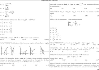 Logaritmos para Concursos
b) 𝑡 =

𝑁
𝑁0℮
‹−𝜆
.
c) 𝑡 =
Ê
𝑁
𝑁0℮
.
d) 𝑡 =

−1
𝜆
‹
ℓ𝑛

𝑁
𝑁0
‹
.
e) 𝑡 =
𝑁
𝑁0℮−𝜆
.
µ377) O domínio da função real 𝑓(𝑥) = log3
(︀
4 𝑥
−
√
2 𝑥+1
Š
é:
a)
⌈︀
𝑥 ∈ R | 𝑥 >
1
3
}︀
b)
⌈︀
𝑥 ∈ R | 𝑥 >
1
2
}︀
c)
⌈︀
𝑥 ∈ R | 𝑥 >
2
3
}︀
d) {𝑥 ∈ R | 𝑥 > 1}
e) n.d.a.
µ378)(UFPI) A equação 𝑥log 𝑥 3𝑥2
= 3log 𝑥 3
possui solução no intervalo:
a)(0, 2) b)(2, 4) c)(4, 6) d)(6, 8) e)(8, 10)
µ379)(FUVEST-SP) Qual das figuras abaixo é um esboço do gráfico da função 𝑓(𝑥) = log2 2𝑥?
µ380)(UFAL) A expressão 𝑁(𝑡) = 1.500 . 20,2𝑡
permite o cálculo do número de bactérias
existentes em uma cultura, ao completar 𝑡 horas do início de sua observação (𝑡 = 0). Após
quantas horas da primeira observação haverá 250.000 bactérias nessa cultura?
dados: log 2 = 0,30; log 3 = 0,48.
a) 37 b) 35 c) 30 d) 27 e) 25
µ381)(MACKENZIE-SP) 𝑥[log2 5 𝑥
+ log2 35] + log2

5
7
‹ 𝑥
= 0. A soma das raízes reais
da equação acima é:
a)1 b)2 c)3 d)–1 e)–2
µ382)(UFPB) Se log 𝑏 𝑥 = log8 𝑥 + log64 𝑥, ∀ 𝑥 ∈ R, 0 < 𝑥 ̸= 1, então a base b é
igual a:
a)
1
2
b)2 c)16 d)72 e)4
µ383)(UFSE) Os números reais 𝑥 que satisfazem o sistema:
⎧
⎨
⎩
25 𝑥
>
1
125
log1
2
(𝑥 + 2) > 0
são tais que:
a) 𝑥 > −
3
2
b) 𝑥 > −1
c) 1 < 𝑥 <
3
2
d) −2 < 𝑥 < −1
e) −
3
2
< 𝑥 < −1
µ384)(F.P.T.E.LINS-SP) Resolver a inequação log0,5(2𝑥 − 6) < log0,5(𝑥 − 8).
a)𝑥 < 2 b)𝑥 > 8 c)𝑥 0, 5 d)𝑥 −6 e)𝑥 > −2
µ385)(UFAM) Dado A − B = C, em que A = ℓ𝑛(𝑥3
− 2𝑥2
), B = ℓ𝑛𝑥
e , C = ℓ𝑛8 (ℓ𝑛˝ indica o logaritmo neperiano), a solução da equação é:
a) –4 b) 2 c) 4 d) –2 e) 0
µ386)(UFF-RJ) O valor mínimo da função de variável real 𝑓 definida por:
𝑓(𝑥) = | (log10 𝑥) + 1 |
é obtida para 𝑥 igual a:
a)10−2
b)10−1
c)1 d)10 e)102
µ387)(VUNESP-SP) O corpo de uma vítima de assassinato foi encontrado às 22 horas. Às
22h 30min o médico da polícia chegou e imediatamente tomou a temperatura do cadáver, que
era de 32,5 ℃. Uma hora mais tarde, tomou a temperatura outra vez e encontrou 31,5 ℃. A
 
