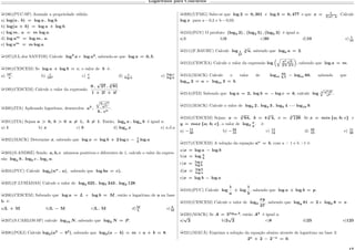 Logaritmos para Concursos
µ196)(PUC-SP) Assinale a propriedade válida:
a) log(𝑎 . 𝑏) = log 𝑎 . log 𝑏.
b) log(𝑎 + 𝑏) = log 𝑎 + log 𝑏.
c) log 𝑚 . 𝑎 = 𝑚 log 𝑎.
d) log 𝑎 𝑚
= log 𝑚 . 𝑎.
e) log 𝑎 𝑚
= 𝑚 log 𝑎.
µ197)(S.L.dos SANTOS) Calcule log2
𝑎 e log 𝑎2
, sabendo-se que log 𝑎 = 0, 5.
µ198)(CESCEM) Se log 𝑎 + log 𝑏 = 𝑐, o valor de 𝑏 é:
a) 10 𝑐
𝑎
b) 𝑐
10 𝑎 c) 𝑐
𝑎
d) 𝑐
log 𝑎
e) log 𝑐
log 𝑎
µ199)(CESCEM) Calcule o valor da expressão
9 .
√
27 . 4
√
81
1 + 2! + 4!
.
µ200)(ITA) Aplicando logaritmo, desenvolva 𝑎3
.
È
𝑏 . 𝑐 𝑚
𝑎 𝑚
𝑏 . 𝑐 𝑛
.
µ201)(ITA) Sejam 𝑎 > 0, 𝑏 > 0 𝑎 ̸= 1, 𝑏 ̸= 1. Então, log 𝑏 𝑥 . log 𝑎 𝑏 é igual a:
a) 1 b) 𝑥 c) 𝑏 d) log 𝑎 𝑥 e) n.d.a
µ202)(MACK) Determine 𝑥, sabendo que log 𝑥 = log 𝑏 + 2 log 𝑐 − 1
3
log 𝑎
µ203)(S.ANDRÉ) Sendo 𝑎, 𝑏, 𝑐 números positivos e diferentes de 1, calcule o valor da expres-
são log 𝑎 𝑏 . log 𝑏 𝑐 . log 𝑐 𝑎.
µ204)(PUC) Calcule log 𝑏(𝑛 𝑛
. 𝑎), sabendo que log 𝑏𝑎 = 𝑐).
µ205)(F.LUSÍADAS) Calcule o valor de log5 625 . log7 343 . log2 128.
µ206)(CESCEM) Sabendo que log 𝑎 = 𝐿 e log 𝑏 = 𝑀, então o logaritmo de a na base
b é:
a)L + M b)L − M c)L . M d)M
L
e) L
M
µ207)(S.CARLOS-SP) calcule log16 𝑁, sabendo que log2 𝑁 = 𝑃 .
µ208)(POLI) Calcule log2(𝑎2
− 𝑏2
), sabendo que log2(𝑎 − 𝑏) = 𝑚 e 𝑎 + 𝑏 = 8.
µ209)(UFMG) Sabe-se que log 2 = 0, 301 e log 3 = 0, 477 e que 𝑥 = 1
3√
𝑎2 . 𝑏
. Calcule
log 𝑥 para a = 0,2 e b = 0,03.
µ210)(FGV) O produto (log3 2) . (log2 5) . (log5 3) é igual a:
a)1 b)0 c)30 d)10 e) 1
10
µ211)(F.BAURU) Calcule log 1
𝑏2
3
√
𝑎, sabendo que log 𝑏 𝑎 = 2.
µ212)(CESCEA) Calcule o valor da expressão log
(︁√︁
𝑎3
√
𝑎
3√
𝑎 4√
𝑎
)︁
, sabendo que log 𝑎 = 𝑚.
µ213)(MACK) Calcule o valor de log 𝑚
64
2,7
− log 𝑚 60, sabendo que
log 𝑚 2 = 𝑎 e log 𝑚 3 = 𝑏.
µ214)(FEI) Sabendo que log 𝑎 = 2, log 𝑏 = − log 𝑐 = 6, calcule log 3
È
𝑎2 𝑏2
𝑐3 .
µ215)(MACK) Calcule o valor de log3 2 . log4 3 . log5 4 · · · log10 9.
µ216)(CESCEM) Sejam 𝑎 = 5
√
64, 𝑏 = 4 3
√
4, 𝑐 = 4
√
128. Se 𝑥 = 𝑚𝑖𝑛 {𝑎; 𝑏; 𝑐} e
𝑦 = 𝑚𝑎𝑥 {𝑎; 𝑏; 𝑐}, o valor de log2
𝑥
𝑦
. é:
a) −11
20
b) −22
15
c) 11
12
d) 22
15
e) 11
20
µ217)(CESCEM) A solução da equação 𝑎 𝑥
= 𝑏, com a > 1 e b >1 é:
a)𝑥 = log 𝑎 − log 𝑏
b)𝑥 = log 𝑎
𝑏
c)𝑥 = log 𝑎
log 𝑏
d)𝑥 = log 𝑏
log 𝑎
e)𝑥 = log 𝑏 − log 𝑎
µ218)(PUC) Calcule log
1
𝑎
+ log
1
𝑏
, sabendo que log 𝑎 + log 𝑏 = 𝑝.
µ219)(CESCEM) Calcule o valor de log3
𝑥𝑦
27
, sabendo que log 𝑦 81 = 2 e log2 8 = 𝑥.
µ220)(MACK) Se 𝐴 = 5log25 2
, então 𝐴3
é igual a:
a)
√
2 b)2
√
2 c)8 d)25 e)125
µ221)(MAUÁ) Exprima a solução da equação abaixo através de logaritmo na base 2:
2 𝑥
+ 2 − 2−𝑥
= 0.
 