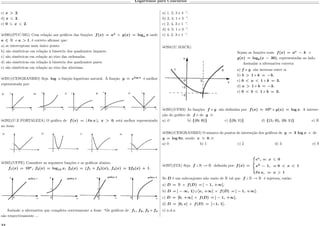 Logaritmos para Concursos
c) 𝑥 > 2.
d) 𝑥 2.
e) 0 𝑥 2.
µ290)(PUC-MG) Com relação aos gráficos das funções 𝑓(𝑥) = 𝑎 𝑥
e 𝑔(𝑥) = log 𝑎 𝑥 onde
𝑎 ∈ R e 𝑎 > 1, é correto afirmar que:
a) se interceptam num único ponto.
b) são simétricas em relação à bissetriz dos quadrantes ímpares.
c) são simétricas em relação ao eixo das ordenadas.
d) são simétricas em relação à bissetriz dos quadrantes pares.
e) são simétricas em relação ao eixo das abscissas.
µ291)(CESGRANRIO) Seja log a função logaritmo natural. A função 𝑦 = 𝑒log 𝑥
é melhor
representada por:
µ292)(U.E.FORTALEZA) O gráfico de 𝑓(𝑥) = | ℓ𝑛 𝑥 |, 𝑥 > 0, está melhor representado
no item:
µ293)(UFPE) Considere as seguintes funções e os gráficos abaixo:
𝑓1(𝑥) = 10 𝑥
, 𝑓2(𝑥) = log10 𝑥, 𝑓3(𝑥) = (𝑓1 ∘ 𝑓2)(𝑥), 𝑓4(𝑥) = 2𝑓3(𝑥) + 1.
Assinale a alternativa que completa corretamente a frase “Os gráficos de 𝑓1, 𝑓2, 𝑓3 e 𝑓4
são respectivamente ...
a) 1, 2, 3 e 4 ”.
b) 2, 4, 1 e 3 ”.
c) 2, 4, 3 e 1 ”.
d) 4, 2, 1 e 3 ”.
e) 4, 2, 3 e 1 ”.
µ294)(U.MACK)
Sejam as funções reais 𝑓(𝑥) = 𝑎 𝑥
− 𝑘 e
𝑔(𝑥) = log 𝑏(𝑥 − 30), representadas ao lado.
Assinalar a alternativa correta:
a) 𝑓 e 𝑔 são inversas entre si.
b) 𝑏 > 1 e 𝑘 = −3.
c) 0 < 𝑎 < 1 e 𝑘 = 3.
d) 𝑎 > 1 e 𝑘 = −3.
e) 0 < 𝑏 < 1 e 𝑘 = 3.
µ295)(UFRS) As funções 𝑓 e 𝑔 são definidas por 𝑓(𝑥) = 10 𝑥
e 𝑔(𝑥) = log 𝑥. A interse-
ção do gráfico de 𝑓 e de 𝑔 é:
a) ∅ b) {(0; 0)} c) {(0; 1)} d) {(1; 0), (0; 1)} e) R
µ296)(CESGRANRIO) O número de pontos de interseção dos gráficos de 𝑦 = 3 log 𝑥 e de
𝑦 = log 9𝑥, sendo 𝑥 > 0, é:
a) 0 b) 1 c) 2 d) 3 e) 9
µ297)(ITA) Seja 𝑓 : R → R definida por: 𝑓(𝑥) =
⎧
⎪
⎨
⎪
⎩
𝑒 𝑥
, se 𝑥 0
𝑥2
− 1, se 0 < 𝑥 < 1
ℓ𝑛 𝑥, se 𝑥 1
Se 𝐷 é um subconjunto não vazio de R tal que 𝑓 : D → R é injetora, então:
a) 𝐷 = R e 𝑓(𝐷) = ] − 1, +∞[.
b) 𝐷 = ] − ∞, 1] ∪ ]𝑒, +∞[ e 𝑓(𝐷) = ] − 1, +∞[.
c) 𝐷 = [0, +∞[ e 𝑓(𝐷) = ] − 1, +∞[.
d) 𝐷 = [0, 𝑒] e 𝑓(𝐷) = [−1, 1].
e) n.d.a.
 