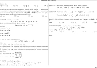 Logaritmos para Concursos
é o intervalo:
a)] − ∞, −5
2
[ b)]7
4
, ∞[ c)] − 5
2
, 0[ d)]1
3
, 7
4
[ e)]0, 1
3
[
µ400)(PUC-MG) De acordo com pesquisa feita na última década do século XX, a expectativa
de vida em certa região é dada, em anos, pela função 𝐸(𝑡) = 12(150 log 𝑡 − 491), sendo 𝑡
o ano de nascimento da pessoa. Considerando-se log 2000 = 3, 32, uma pessoa dessa região,
que tenha nascido no ano de 2000, tem expectativa de viver:
a)68 anos. b)76 anos. c)84 anos. d)92 anos.
µ401)(ITA) Sabendo que a equação:
𝑥3
− 𝑝𝑥2
= 𝑞 𝑚
, 𝑝, 𝑞 > 0, 𝑞 ̸= 1, 𝑚 ∈ N
possui três raízes reais positivas 𝑎, 𝑏, e 𝑐 então:
log 𝑞[𝑎 𝑏 𝑐(𝑎2
+ 𝑏2
+ 𝑐2
) 𝑎+𝑏+𝑐
]
é igual a:
a) 2𝑚 + 𝑝 log 𝑞 𝑝.
b) 𝑚 + 2𝑝 log 𝑞 𝑝.
c) 𝑚 + 𝑝 log 𝑞 𝑝.
d) 𝑚 − 𝑝 log 𝑞 𝑝.
e) 𝑚 − 2𝑝 log 𝑞 𝑝.
µ402)(ITA) dada a função quadrática:
𝑓(𝑥) = 𝑥2
ℓ𝑛2
3
+ 𝑥 ℓ𝑛 6 − 1
4
ℓ𝑛3
2
temos que:
a) a equação 𝑓(𝑥) = 0 não possui raízes reais.
b) a equação 𝑓(𝑥) = 0 possui duas raízes reais distintas e o gráfico de 𝑓 possui concavidade
para cima.
c) a equação 𝑓(𝑥) = 0 possui duas raízes reais iguais e o gráfico de 𝑓 possui concavidade
para baixo.
d) o valor máximo de 𝑓 é
ℓ𝑛 2 . ℓ𝑛 3
ℓ𝑛 3 − ℓ𝑛 2
.
e) o valor máximo de 𝑓 é 2
ℓ𝑛 2 . ℓ𝑛 3
ℓ𝑛 3 − ℓ𝑛 2
.
µ403)(ITA) Seja a função 𝑓 dada por:
𝑓(𝑥) = (log3 5) . log5 8 𝑥−1
+ log3 41+2𝑥−𝑥2
− log3 2 𝑥(3𝑥+1)
Determine todos os valores de 𝑥 que tornam 𝑓 não negativa.
µ404)(UFF) Calcule o valor do número natural 𝑛 que satisfaz a equação:
log10(0, 1) + log10(0, 1)2
+ · · · + log10(0, 1) 𝑛
= −15
µ405)(UERJ) Considere 𝑎 = log

𝑥 −
1
𝑥
‹
e 𝑏 = log

𝑥 +
1
𝑥
− 1
‹
, com x > 1.
Determine log

𝑥2
− 𝑥 +
1
𝑥
−
1
𝑥2
‹
em função de 𝑎 e 𝑏.
µ406)(UF-JUIZ DE FORA) O conjunto–verdade da equação log 𝑥 + log(𝑥 + 1) − log 6 = 0
é:
a){3} b){2, −3} c){−2, 3} d){2, 3} e){2}
µ407)(CESGRANRIO) A soma dos termos da sequência finita:
(log 𝑥
𝑥
10
, log 𝑥 𝑥, log 𝑥 10𝑥, . . . , log 𝑥 10000𝑥),
onde 𝑥 ∈ R*
+ − {1} e log 𝑥 = 0, 6, vale:
a) 21,0 b) 18,6 c) 12,6 d) 8,0 e) 6,0
µ408)
 