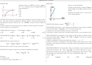 Logaritmos para Concursos
µ56)(PUC-MG)
Na figura ao lado, o arco Ô𝐴𝐶 é da curva 𝑦 = log2 𝑥 e
BC = 3 m. A medida da área do retângulo OBCD, em
metros quadrados, é:
a) 12
b) 16
c) 18
d) 21
e) 24
µ57)(FGV-SP) O anúncio de certo produto aparece diariamente num certo horário na televi-
são. Após t dias do início de exposição (t exposições diárias), o número de pessoas (y) que
fica conhecendo o produto é dado por 𝑦 = 3 − 3(0, 95) 𝑡
, em que y é dado em milhões de
pessoas.
a) Para que valores de t teremos pelo menos 1,2 milhão de pessoas conhecendo o produto?
b) Faça o gráfico de y em função de t.
µ58)(FUVEST-SP) O número x > 1 tal que log 𝑥 2 = log4 𝑥 é:
a)
√
2
4
b) 2
√
2
c)
√
2 d) 2
√
2 e) 4
√
2
µ59)(UNIFOR-CE) Se log8 𝑥 + log4 𝑥 + log2 𝑥 = 11
24
, então log1
2
𝑥2
é igual a:
a) 2 b) 1
2
c) −1
4
d) −1
2
e) −2
µ60)(ITA-SP) Seja a função f dada por:
𝑓(𝑥) = (log3 5) . log5 8 𝑥−1
+ log3 41+2𝑥−𝑥2
− log3 2 𝑥(3𝑥+1)
.
Determine todos os valores de x que tornam f não-negativa.
µ61)(UFC-CE) Considere a função real de variável real definida pela expressão
𝐹 (𝑥) = log1
2
(︀
𝑥2
10
− 2
5
Š
Determine:
a) o domínio de F;
b) os valores de x para os quais 𝐹 (𝑥) 1
µ62)(UFRJ)
Sejam x e y duas quantidades.
O gráfico ao lado expressa a variação de log 𝑦 em
função de log 𝑥, em que log é o logaritmo na base
decimal.
Determine uma relação entre x e y que não en-
volva a função logaritmo.
µ63)(UFV-MG) Resolva a equação
100log(𝑥−1)
10log 𝑥
=
3
2
.
µ64)(VUNESP) Numa fábrica, o lucro originado pela produção de x peças é dado em milhares
de $ pela função 𝐿(𝑥) = log10(100 + 𝑥) + 𝑘, com k constante real.
a) Sabendo que não havendo produção não há lucro, determine k.
b) Determine o número de peças que é necessário produzir para que o lucro seja igual a mil $ .
µ65)(UNICAMP-SP) As populações de duas cidades, A e B, são dadas em milhares de habi-
tantes pelas funções 𝐴(𝑡) = log8(1 + 𝑡)6
e 𝐵(𝑡) = log2(4𝑡 + 4), em que a variável t
representa o tempo em anos.
a) Qual é a população de cada uma das cidades nos instantes t = 1 e t = 7?
b) Após certo instante t, a população de uma dessas cidades é sempre maior que a da outra.
Determine o valor mínimo desse instante t e especifique a cidade cuja população é maior a partir
desse instante.
µ66)(CESGRANRIO-RJ) As indicações 𝑅1 e 𝑅2, na escala Richter, de dois terremotos estão
relacionadas pela fórmula: 𝑅1 − 𝑅2 = log10
(︀
𝑀1
𝑀2
Š
, em que 𝑀1 E 𝑀2 medem a energia
liberada pelos terremotos sob a forma de ondas que se propagam pela crosta terrestre. Houve
dois terremotos um correspondente a 𝑅1 = 8 e outro correspondente a 𝑅2 = 6.
A razão 𝑀1
𝑀2
é:
a) 2 b) log2 10 c) 4
3
d) 102
e) log10
(︀
4
3
Š
 