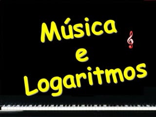 Música e Logaritmos 
