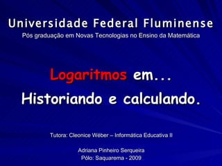 Universidade Federal Fluminense Pós graduação em Novas Tecnologias no Ensino da Matemática ,[object Object],[object Object],[object Object],[object Object],[object Object]