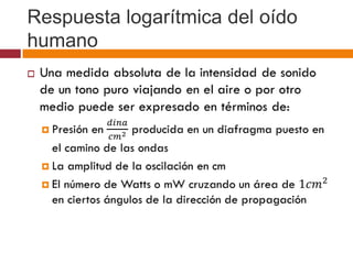 Respuesta logarítmica del oído
humano

 