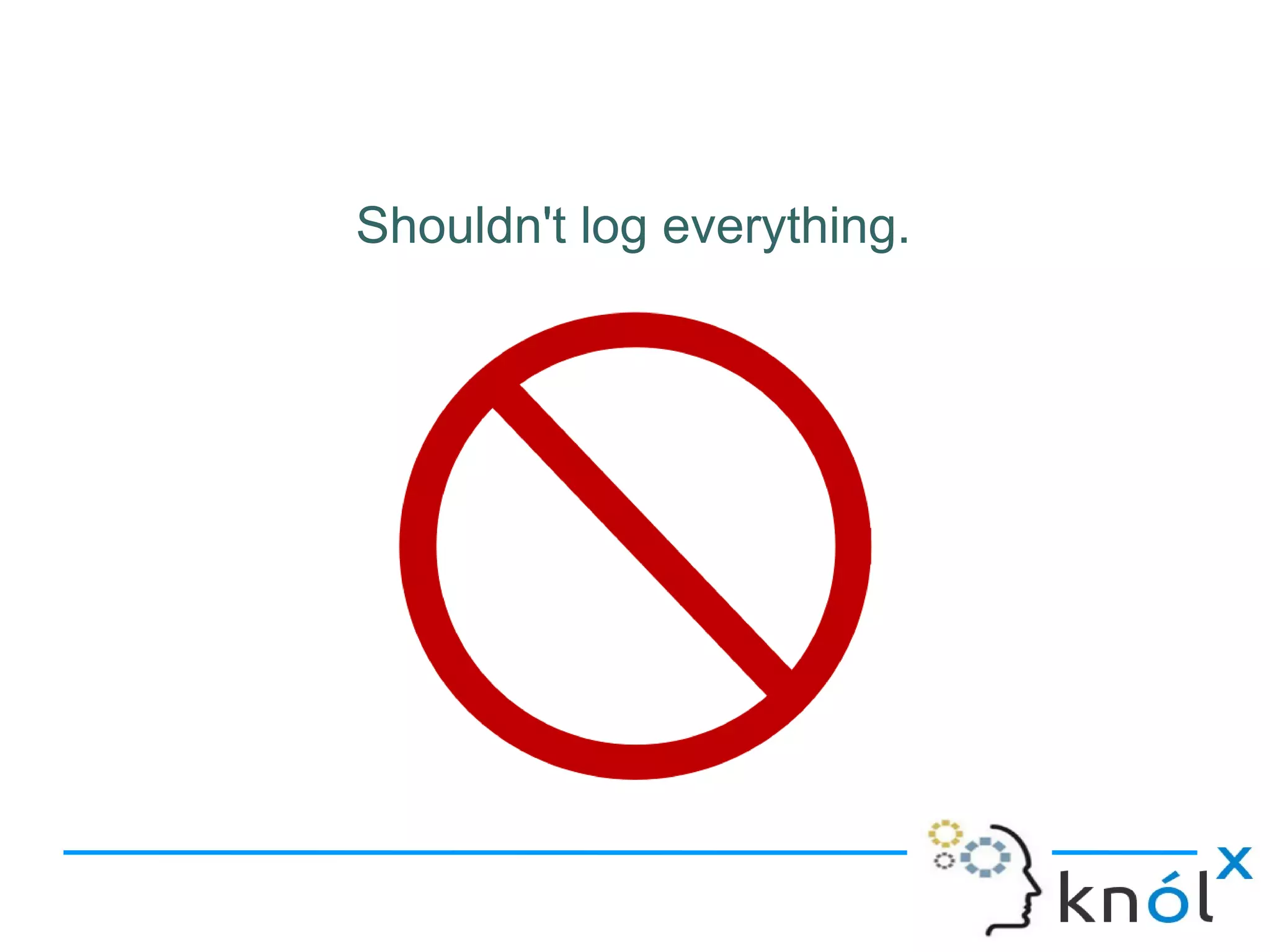 Shouldn't log everything.
 