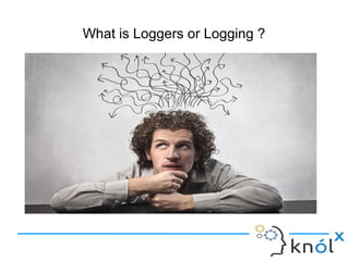 What is Loggers or Logging ?
 