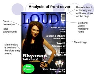 Analysis of front cover Bold and visible magazine name Same housestyle (blue background) Clear image  Main feature is bold and therefore easy to read Barcode is out of the way and not too obvious on the page 