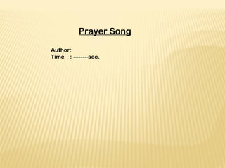 Prayer Song
 
Author:
Time : --------sec.
 
 
 