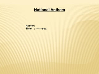 National Anthem
 
 
 
Author:
Time : --------sec.
 