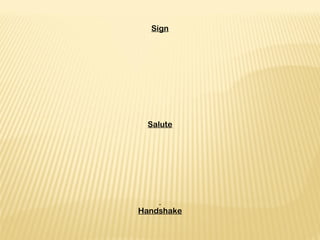 Sign
 
 
 
 
 
 
 
 
 
Salute
 
 
 
 
 
 
 
Handshake
 