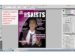 I added a strapline
above the
masthead, encour
aging the selling
point of the
magazine.

 