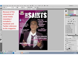 Because of the
interaction of
social media
nowadays I
included a
Facebook and
Twitter reference
to the magazine.

 