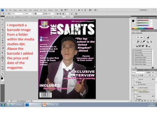 I imported a
barcode image
from a folder
within the media
studies dpt.
Above the
barcode I added
the price and
date of the
magazine.

 
