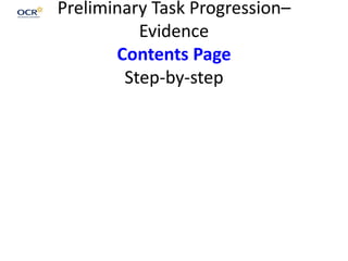 Preliminary Task Progression–
Evidence
Contents Page
Step-by-step

 