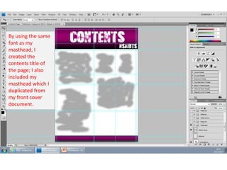 By using the same
font as my
masthead, I
created the
contents title of
the page; I also
included my
masthead which I
duplicated from
my front cover
document.

 