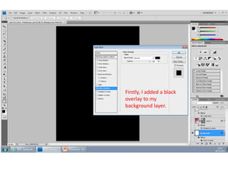 Firstly, I added a black
overlay to my
background layer.

 