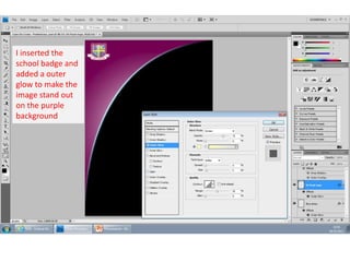 I inserted the
school badge and
added a outer
glow to make the
image stand out
on the purple
background

 