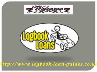 http://www.logbook-loan-guides.co.uk

 