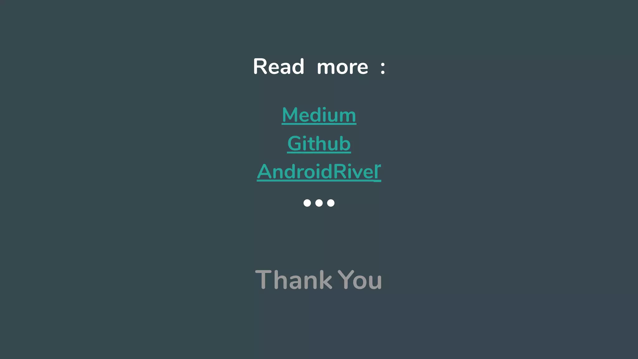 Read more :
Medium
Github
AndroidRiver
Thank You
 