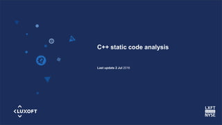 www.luxoft.com
C++ static code analysis
Last update 2 Jul 2016
 