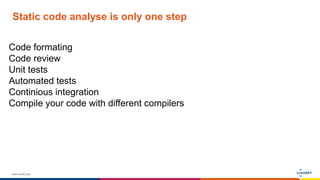 www.luxoft.com
Static code analyse is only one step
Code formating
Code review
Unit tests
Automated tests
Continious integration
Compile your code with different compilers
 
